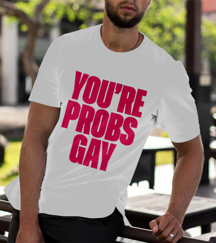You're Probs Gay LGBTQ Pride T-Shirt