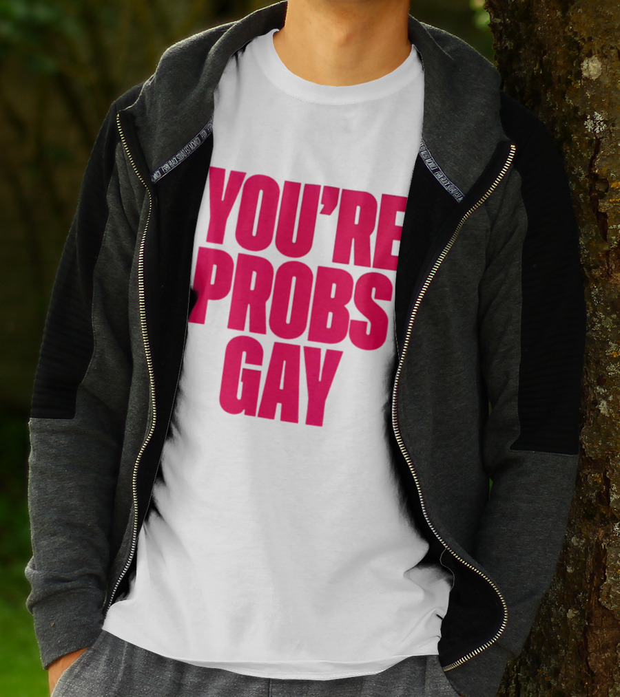 You're Probs Gay LGBTQ Pride T-Shirt
