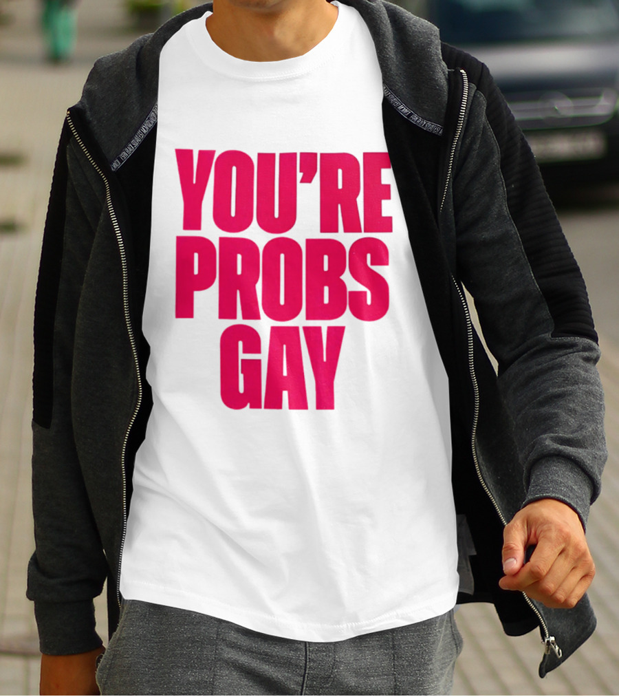 You're Probs Gay LGBTQ Pride T-Shirt
