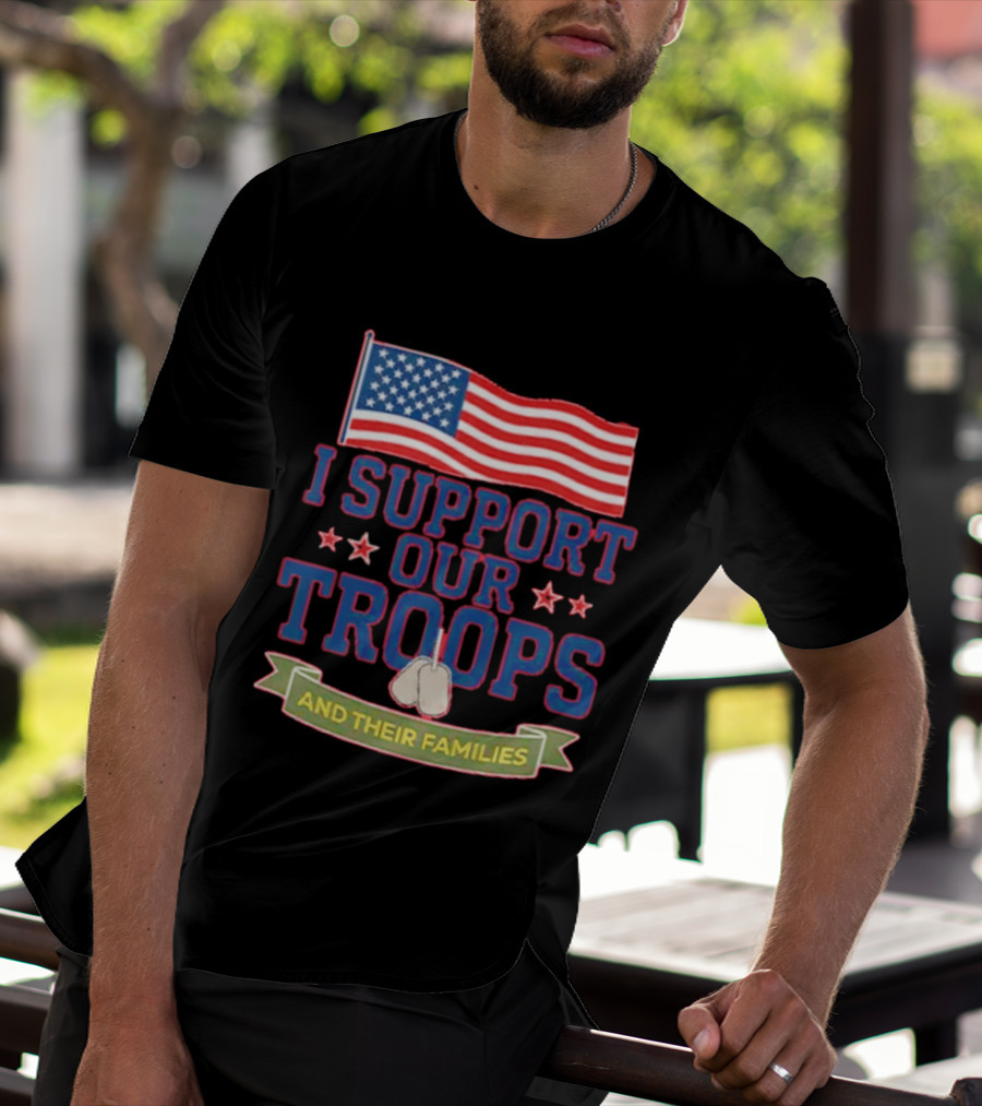 Patriotic I Support Our Troops And Their Families With American Flag And Stars T-Shirt