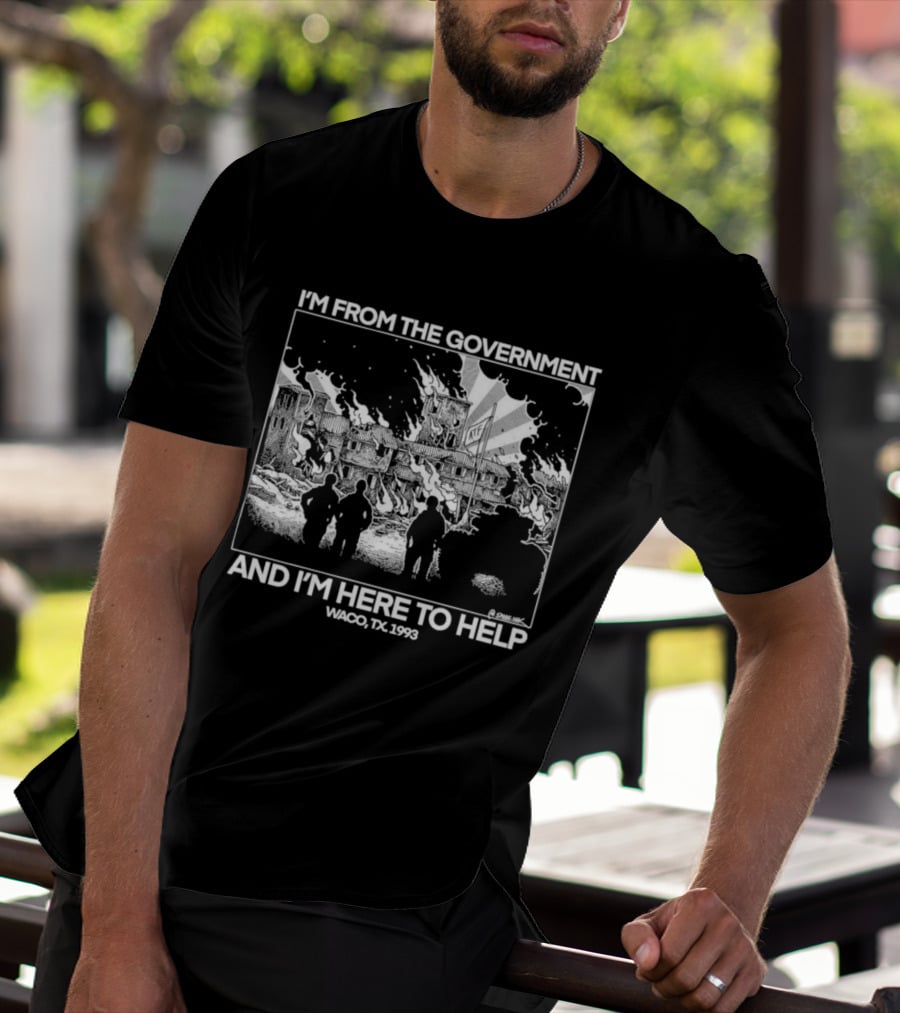 I'm From The Government And I'm Here To Help Waco TX 1993 T-Shirt