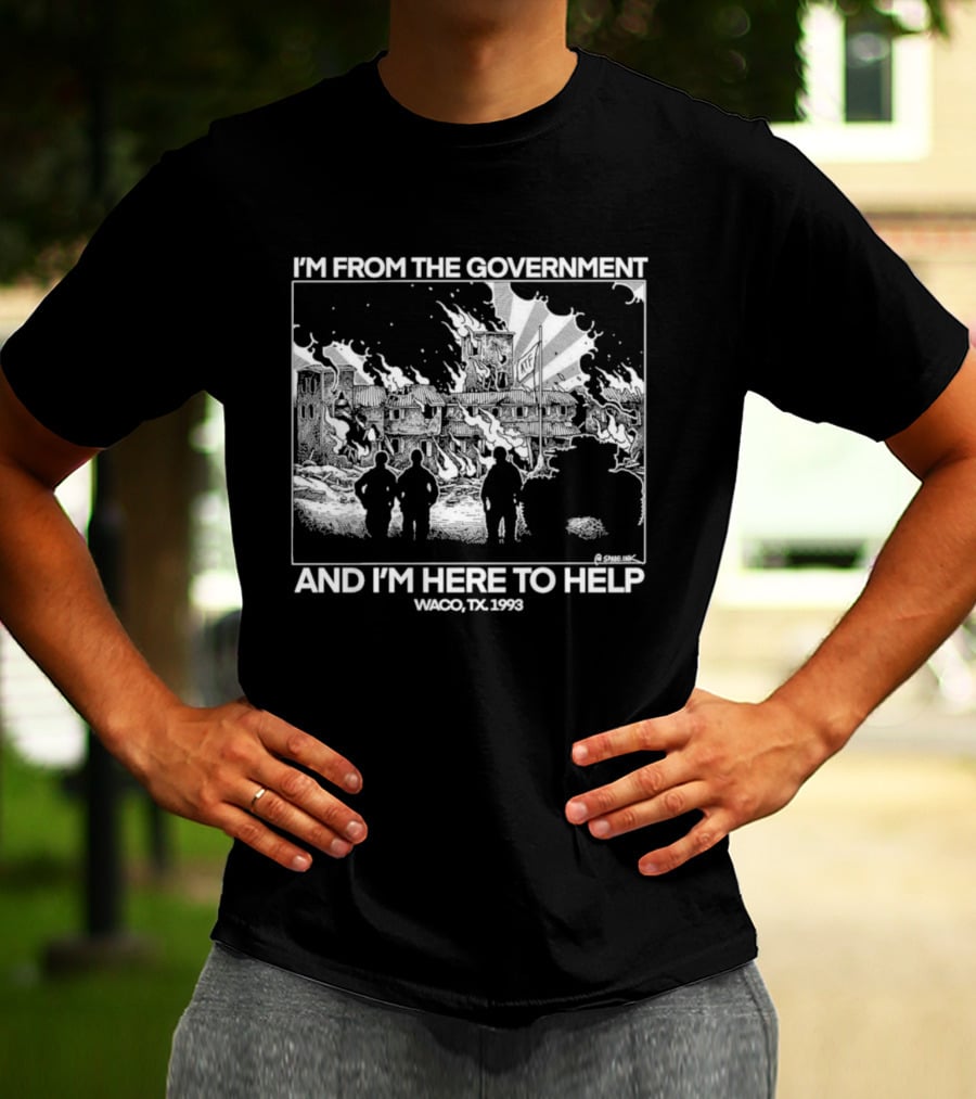 I'm From The Government And I'm Here To Help Waco TX 1993 T-Shirt