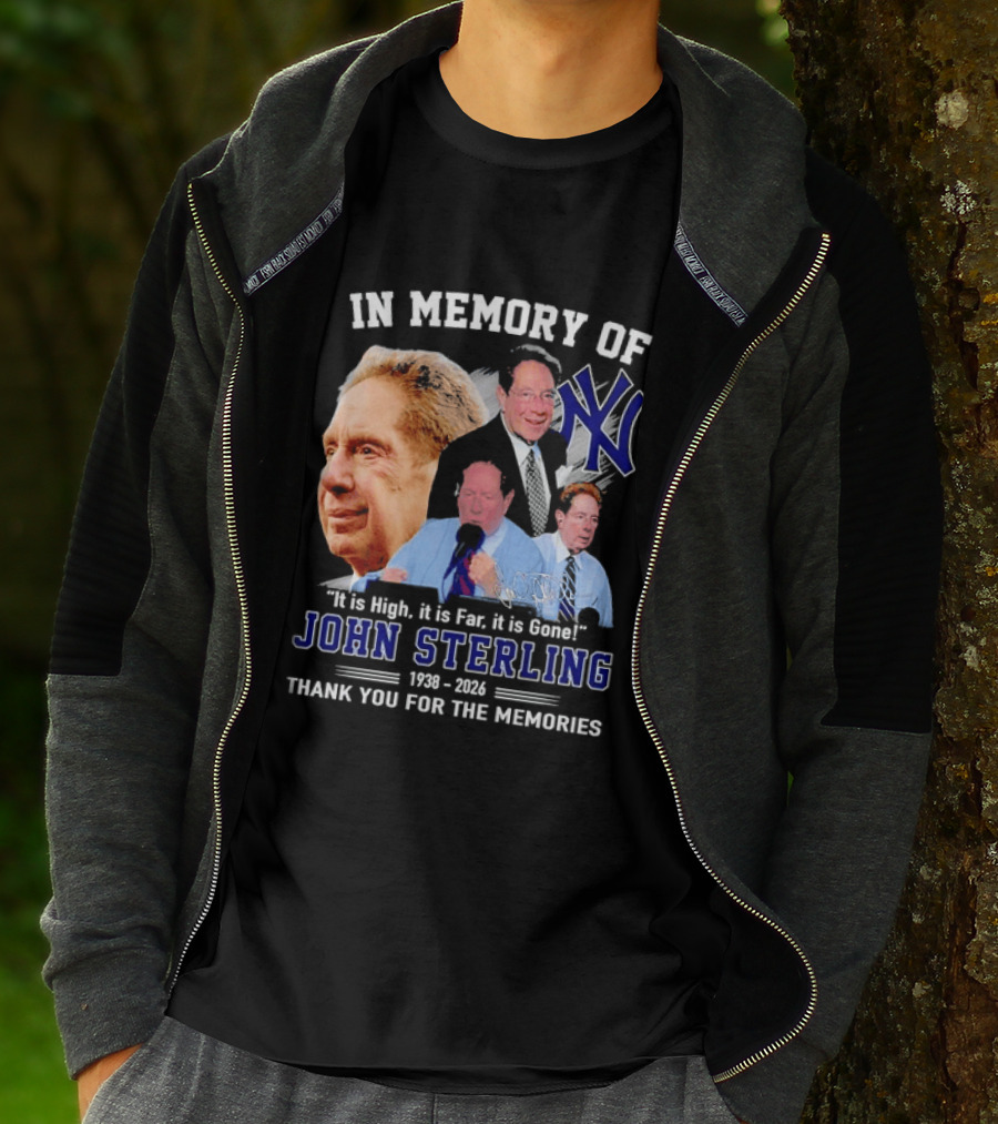 In Memory Of John Sterling Yankees 1938 2026 It Is High It Is Far It Is Gone Thank You For The Memories T-Shirt