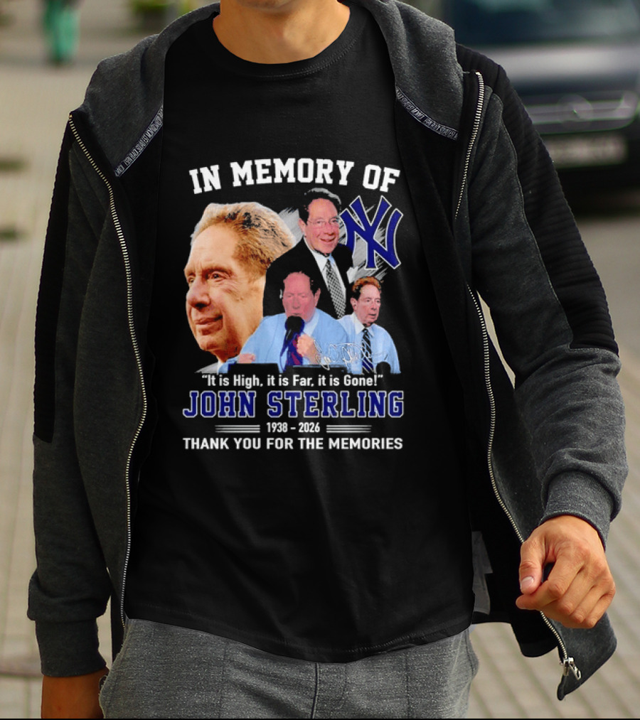In Memory Of John Sterling Yankees 1938 2026 It Is High It Is Far It Is Gone Thank You For The Memories T-Shirt