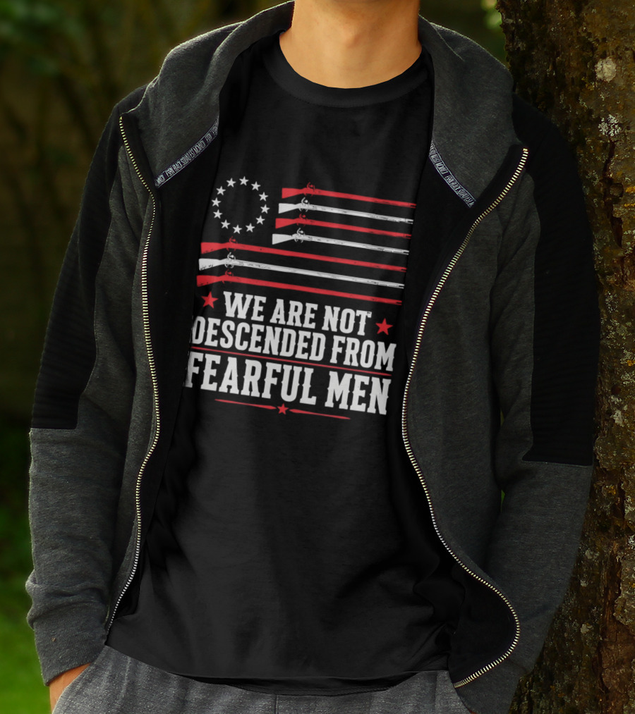 We Are Not Descended From Fearful Men Patriotic American Flag Rifles And Stars T-Shirt