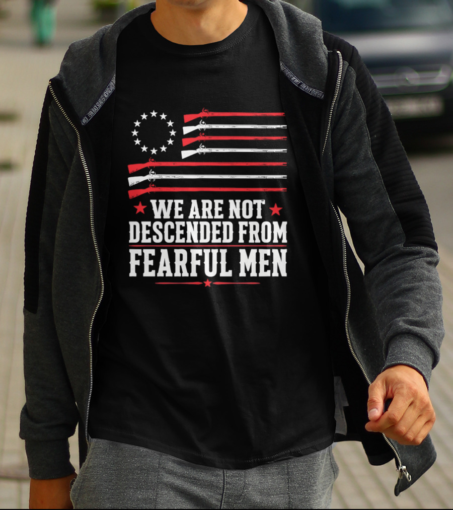 We Are Not Descended From Fearful Men Patriotic American Flag Rifles And Stars T-Shirt