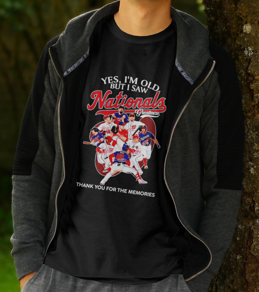 Yes I'm Old But I Saw Nationals Greatness Thank You For The Memories T-Shirt