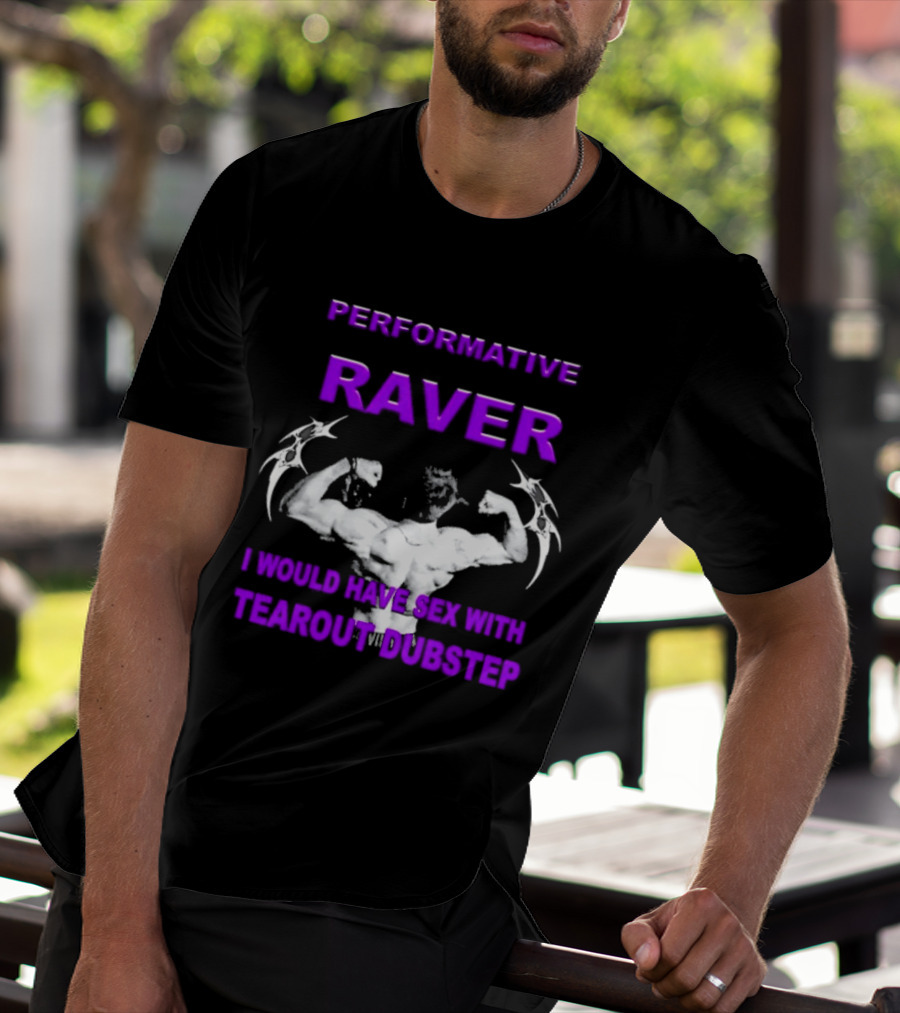 Performative Raver Muscle Flex I Would Have Sex With Tearout Dubstep T-Shirt