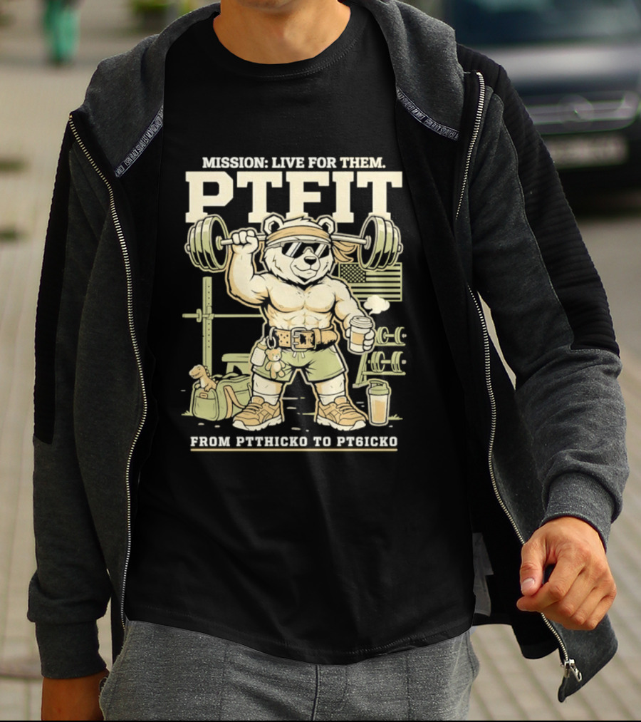 Mission Live For Them PTFit Gym Bear From Ptthicko To PT6icko T-Shirt
