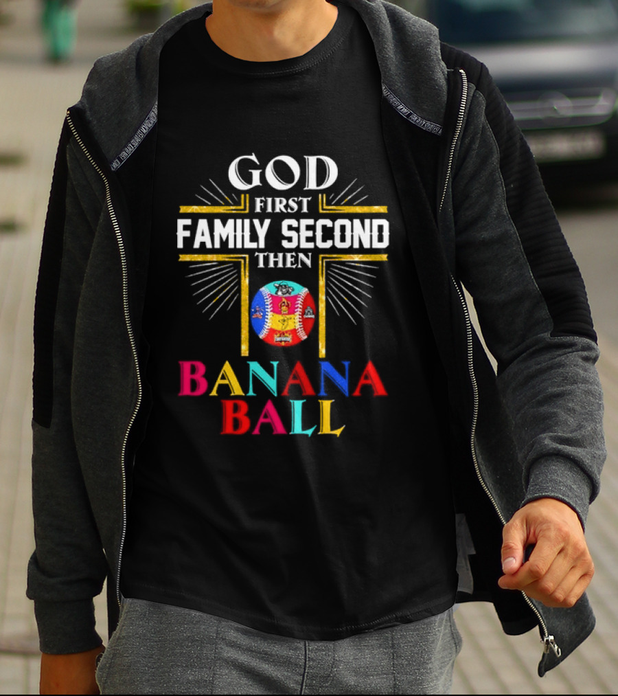 God First Family Second Then Banana Ball Fun Baseball Priorities T-Shirt
