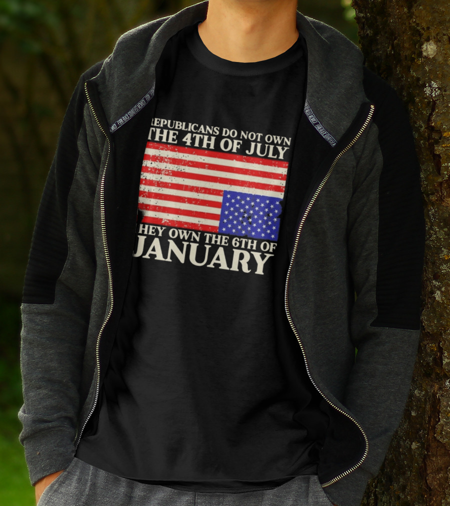 Republicans Do Not Own The 4th Of July They Own The 6th Of January Flag T-Shirt
