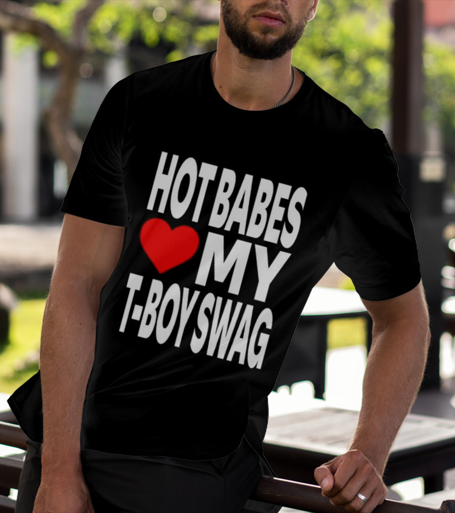 Hot Babes Love My Boy Swag T-Shirt