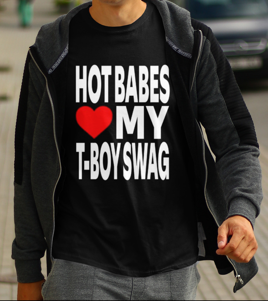 Hot Babes Love My Boy Swag T-Shirt