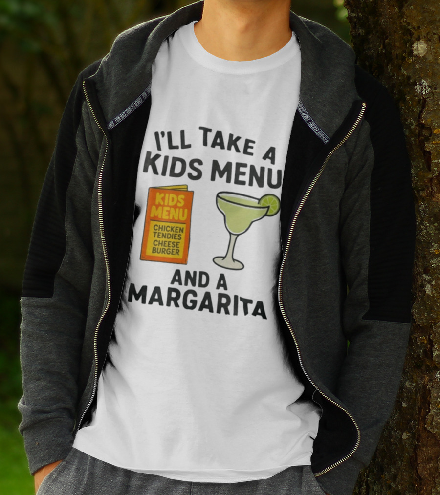 I'll Take A Kids Menu Chicken Tendies Cheeseburger And A Margarita T-Shirt