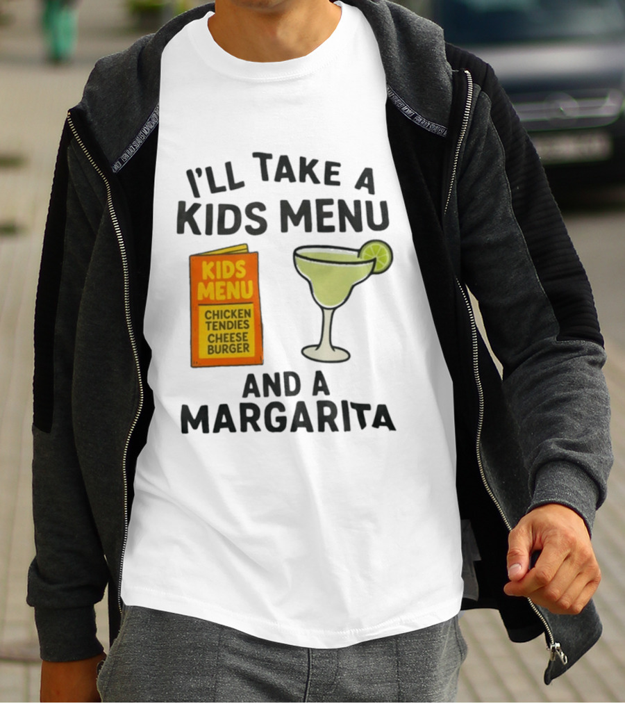I'll Take A Kids Menu Chicken Tendies Cheeseburger And A Margarita T-Shirt