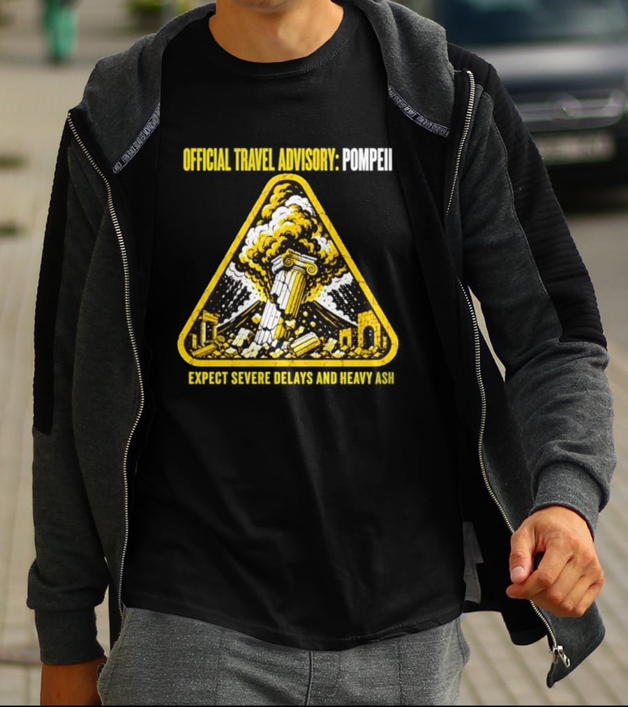 Severe Travel Advisory Pompeii Expect Delays Heavy Ash T-Shirt