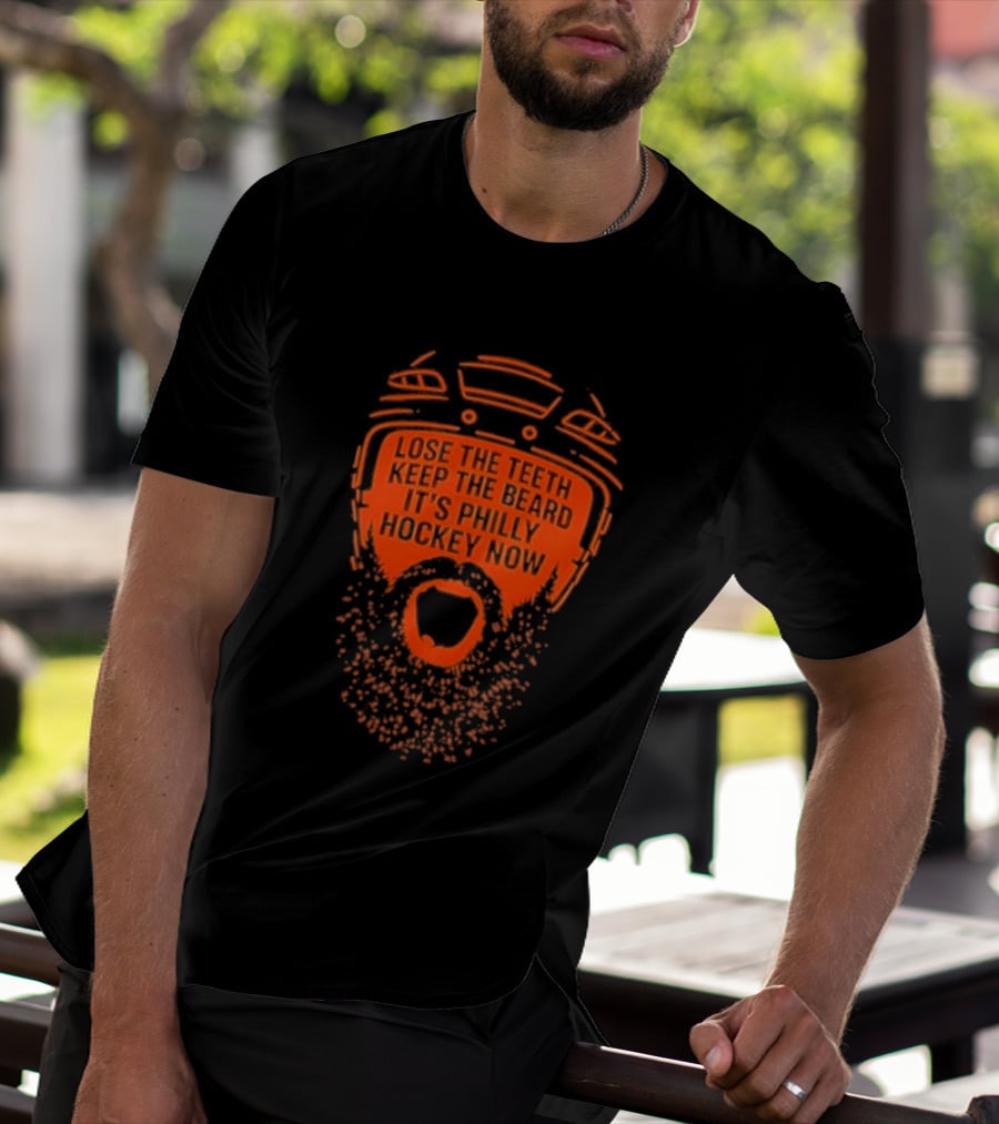 Lose The Teeth Keep The Beard It's Philly Hockey Now T-Shirt