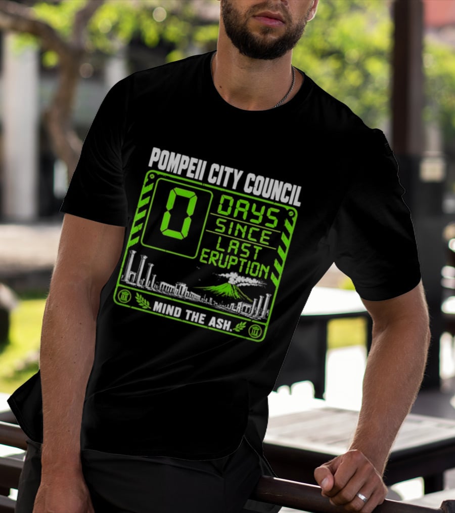 Pompeii City Council 0 Days Since Last Eruption Mind The Ash T-Shirt