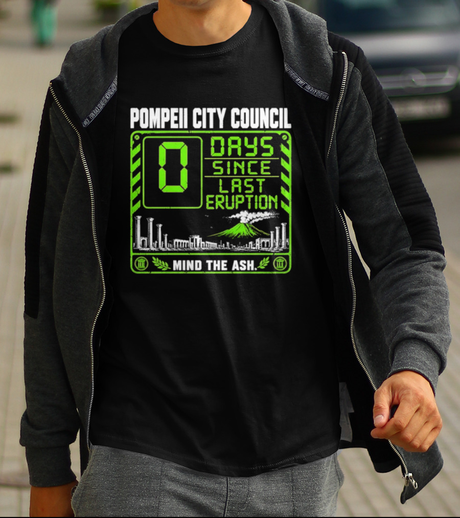 Pompeii City Council 0 Days Since Last Eruption Mind The Ash T-Shirt