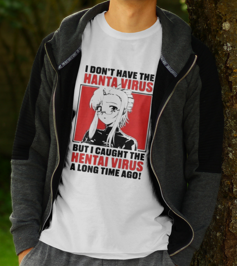 I Don't Have The Hanta Virus But I Caught The Hentai Virus A Long Time Ago Anime T-Shirt