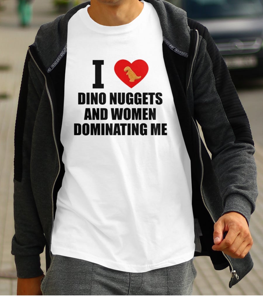 I Love Dino Nuggets Heart Women Dominating Me T-Shirt