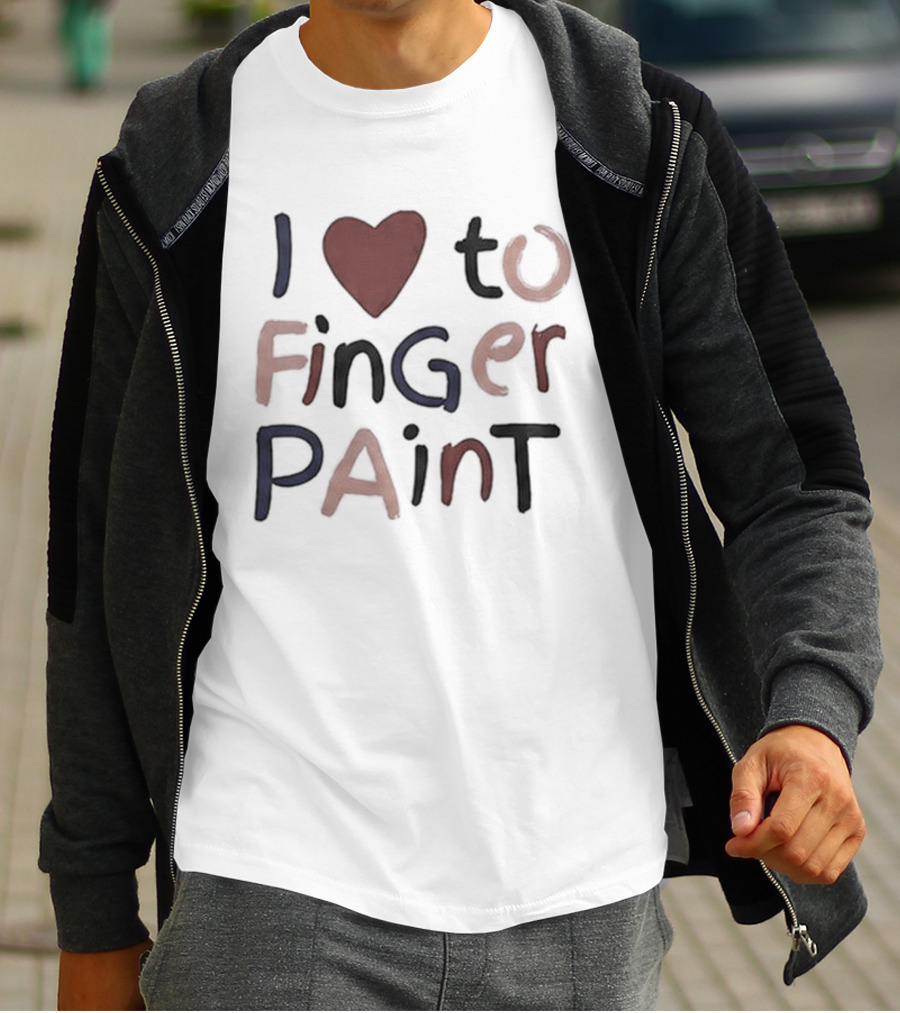 I'm Paint And I Love To Finger Paint I Heart To Finger Paint T-Shirt