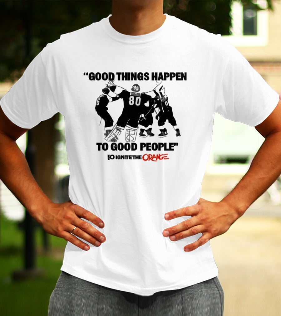 Good Things Happen To Good People Ignite The Orange Philadelphia Flyers Celebration T-Shirt