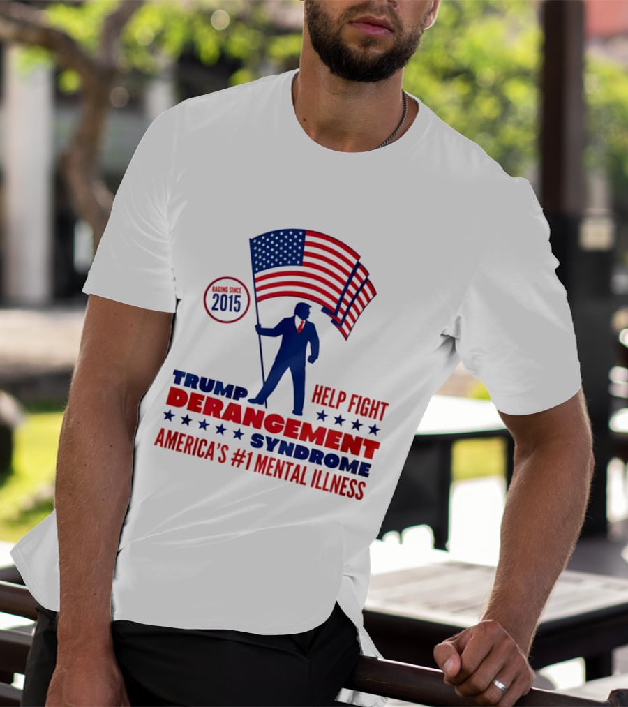 Trump Derangement Syndrome Help Fight America's #1 Mental Illness Since 2015 Flag T-Shirt