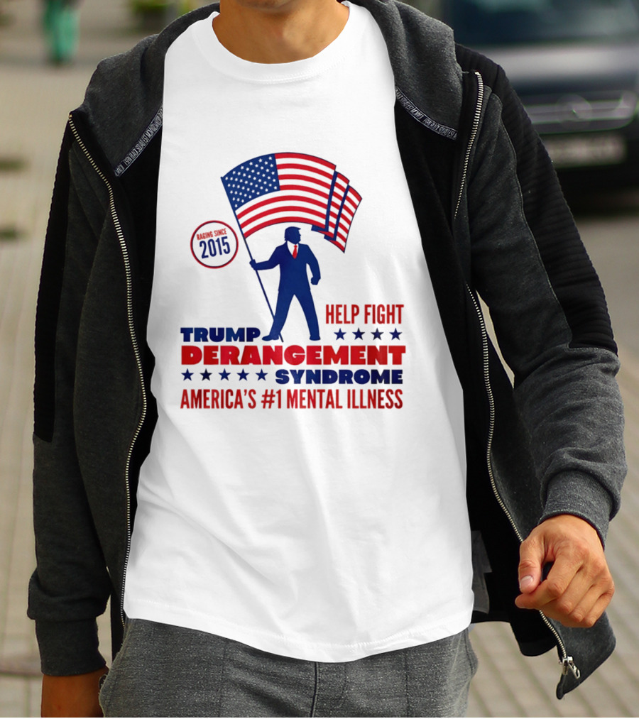 Trump Derangement Syndrome Help Fight America's #1 Mental Illness Since 2015 Flag T-Shirt