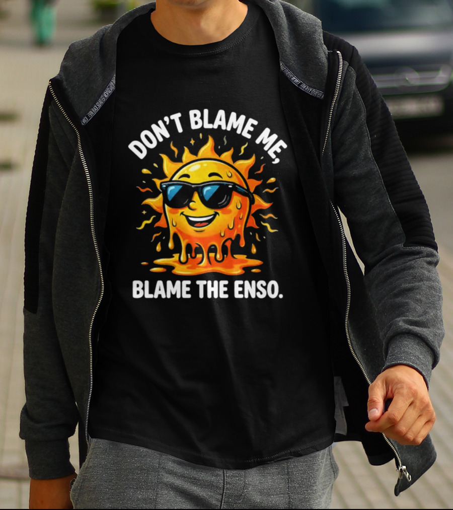 Don't Blame Me Blame The ENSO 2026 Super El Nino Sun With Sunglasses T-Shirt
