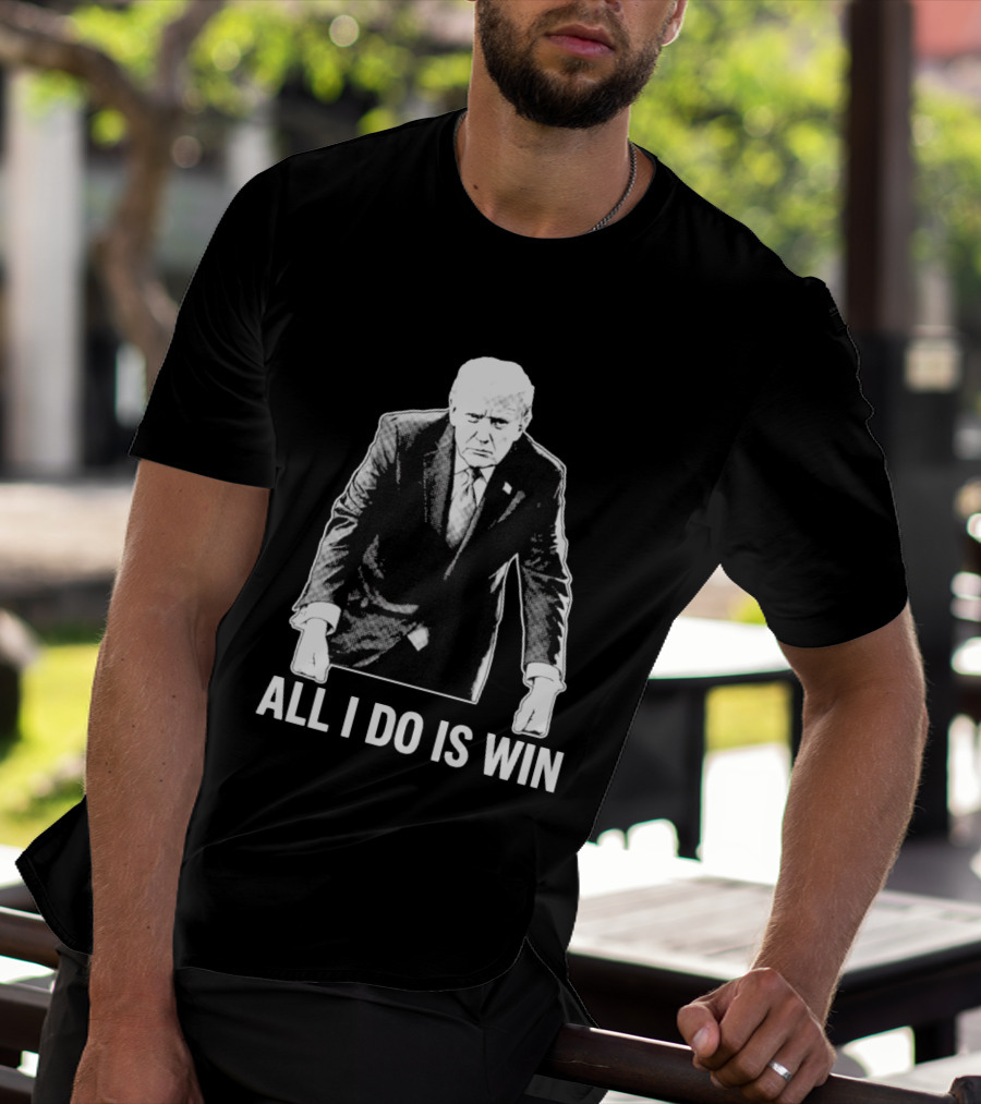 All I Do Is Win Trump Black And White T-Shirt