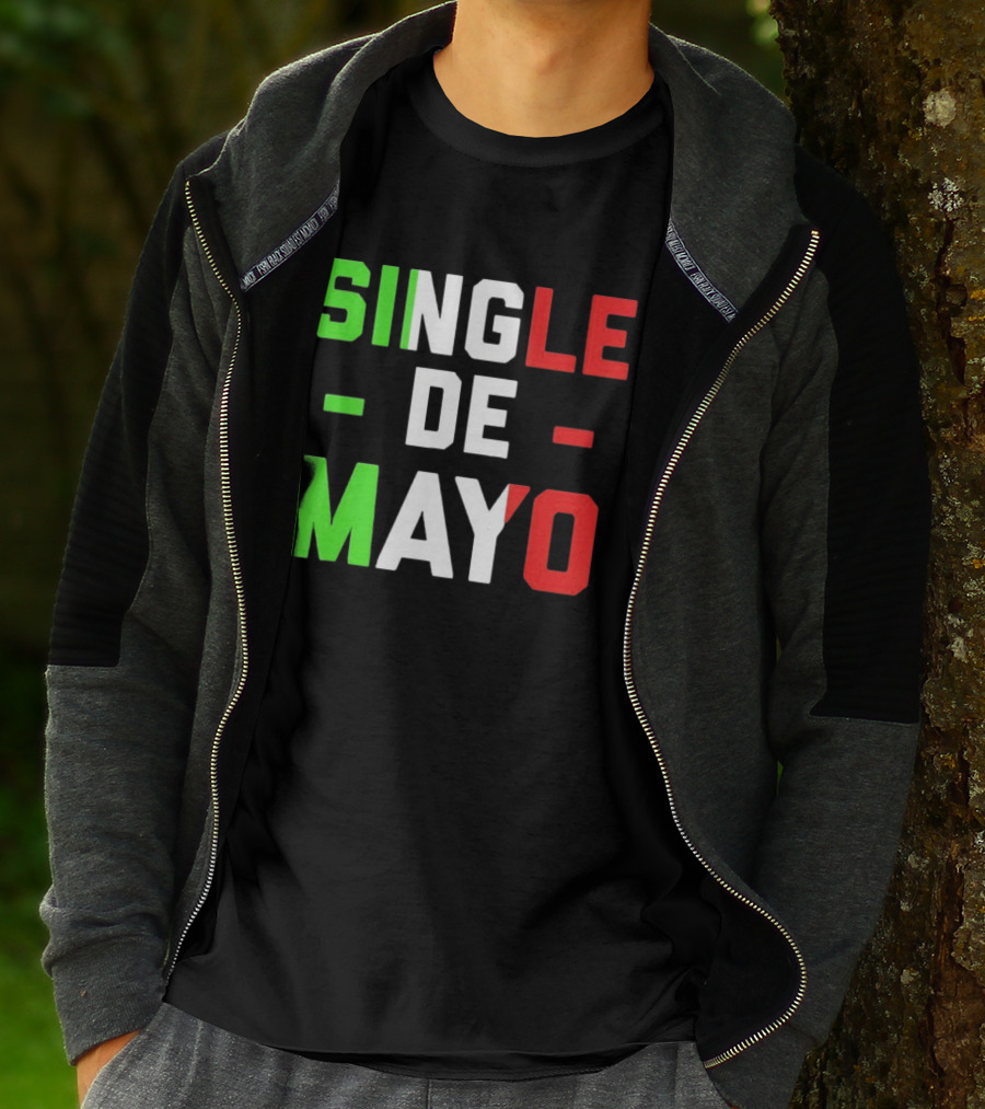 Single De Mayo Mexican Flag Colors Cinco De Mayo Humor T-Shirt