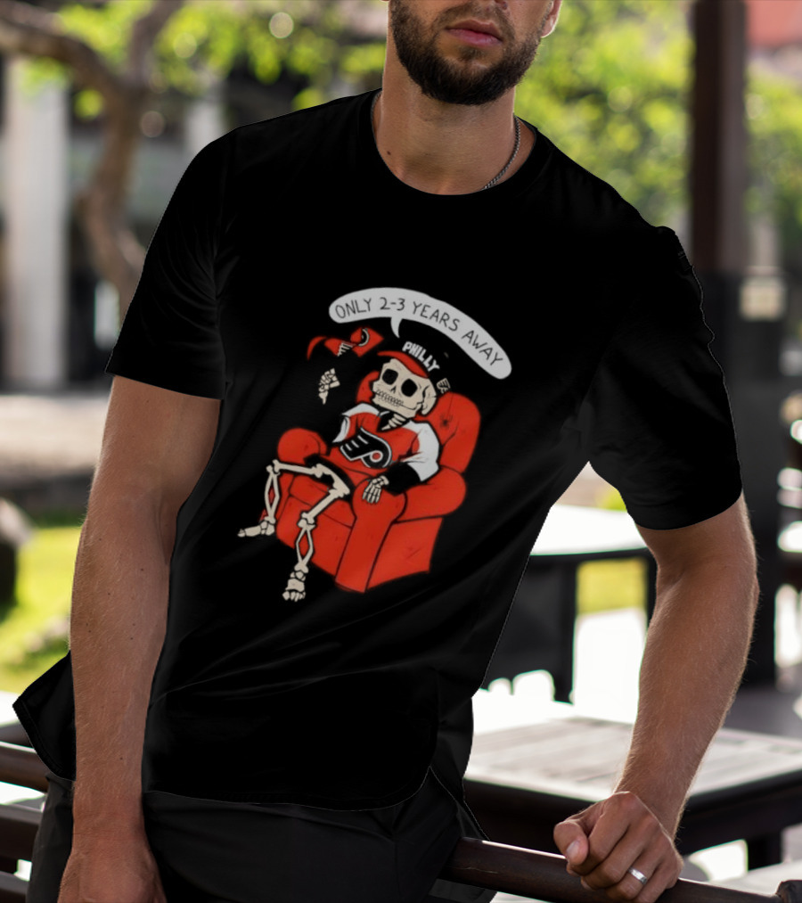 Flyers Skeleton Fan Waiting In Armchair With Cap And Jersey 2 3 Years Away T-Shirt