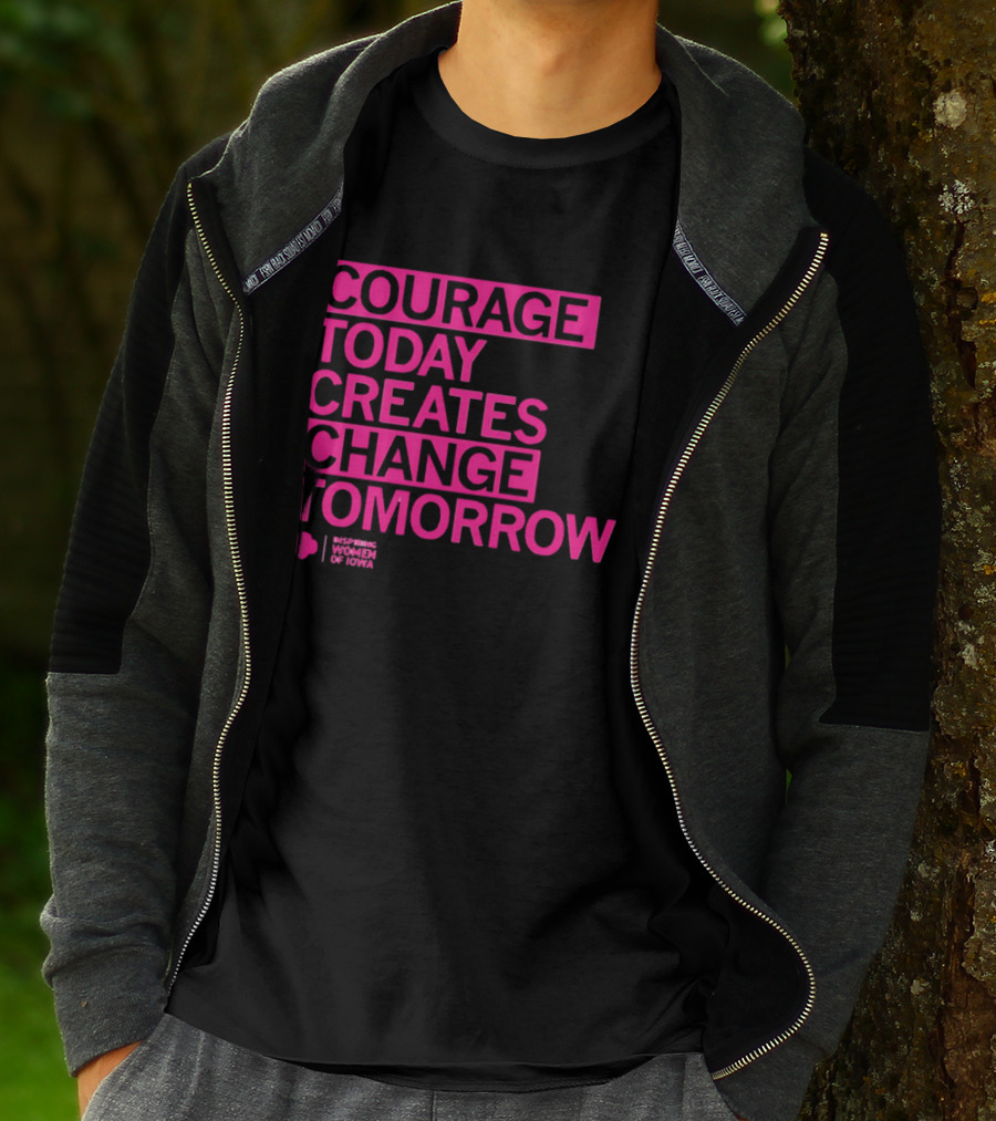 Courage Today Creates Change Tomorrow Girl Scouts Of Iowa T-Shirt