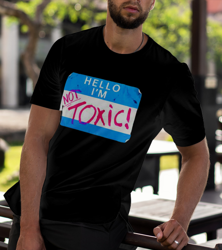Hello I'm Not Toxic Nametag T-Shirt