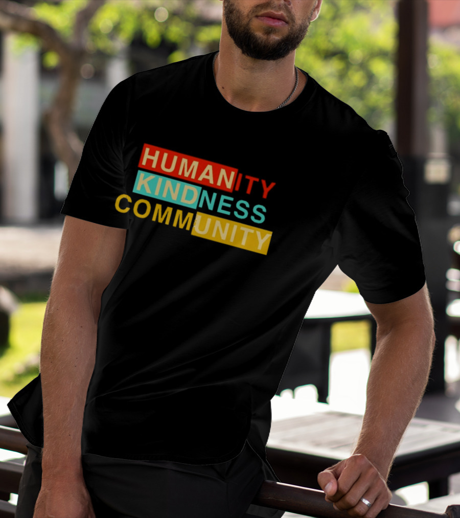 Humanity Kindness Community Unity Compassion T-Shirt