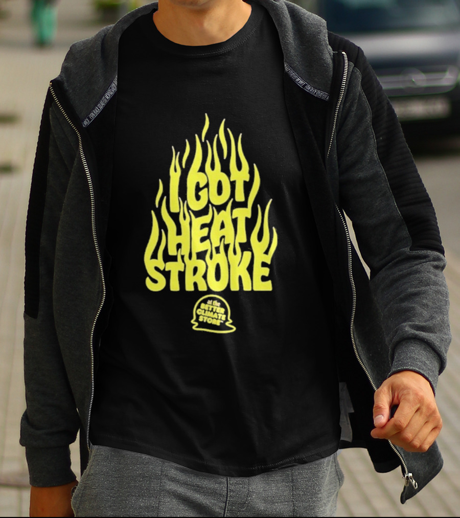 I Got Heat Stroke Flame Yellow Text With Flames T-Shirt