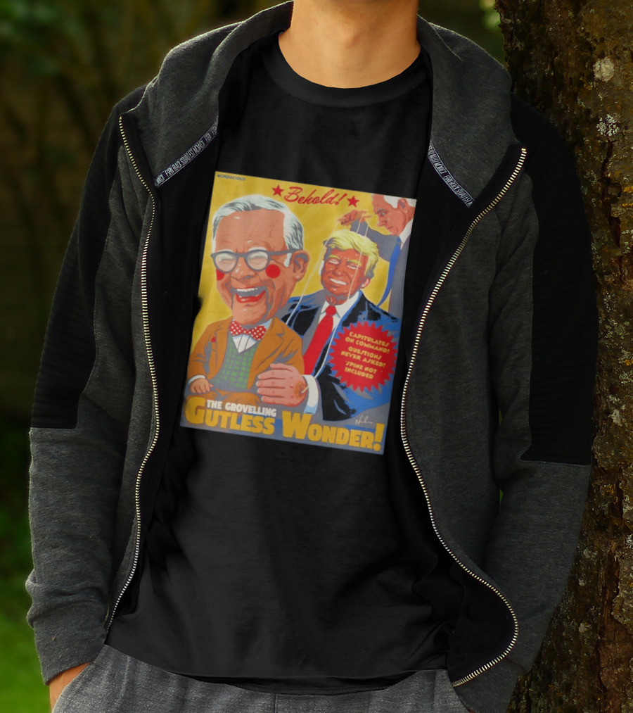 Behold The Grovelling Gutless Wonder Capitulates On Command Donald Trump Puppet T-Shirt