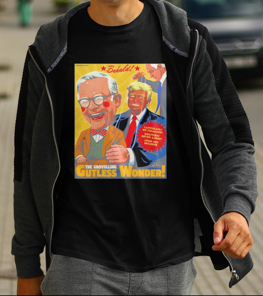 Behold The Grovelling Gutless Wonder Capitulates On Command Donald Trump Puppet T-Shirt