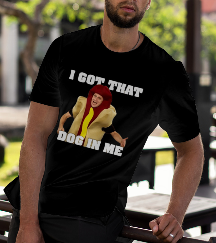 I Got That Dog In Me Hot Dog Costume Tim Robinson T-Shirt