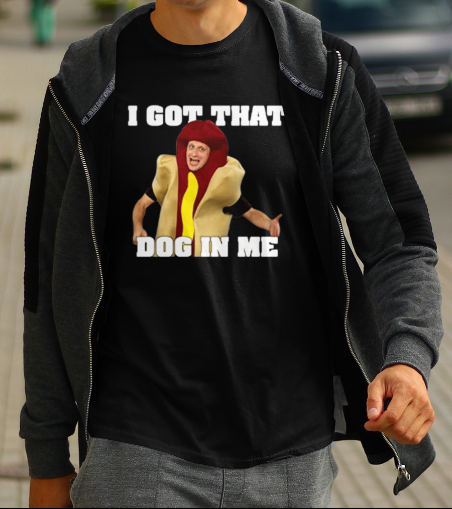 I Got That Dog In Me Hot Dog Costume Tim Robinson T-Shirt