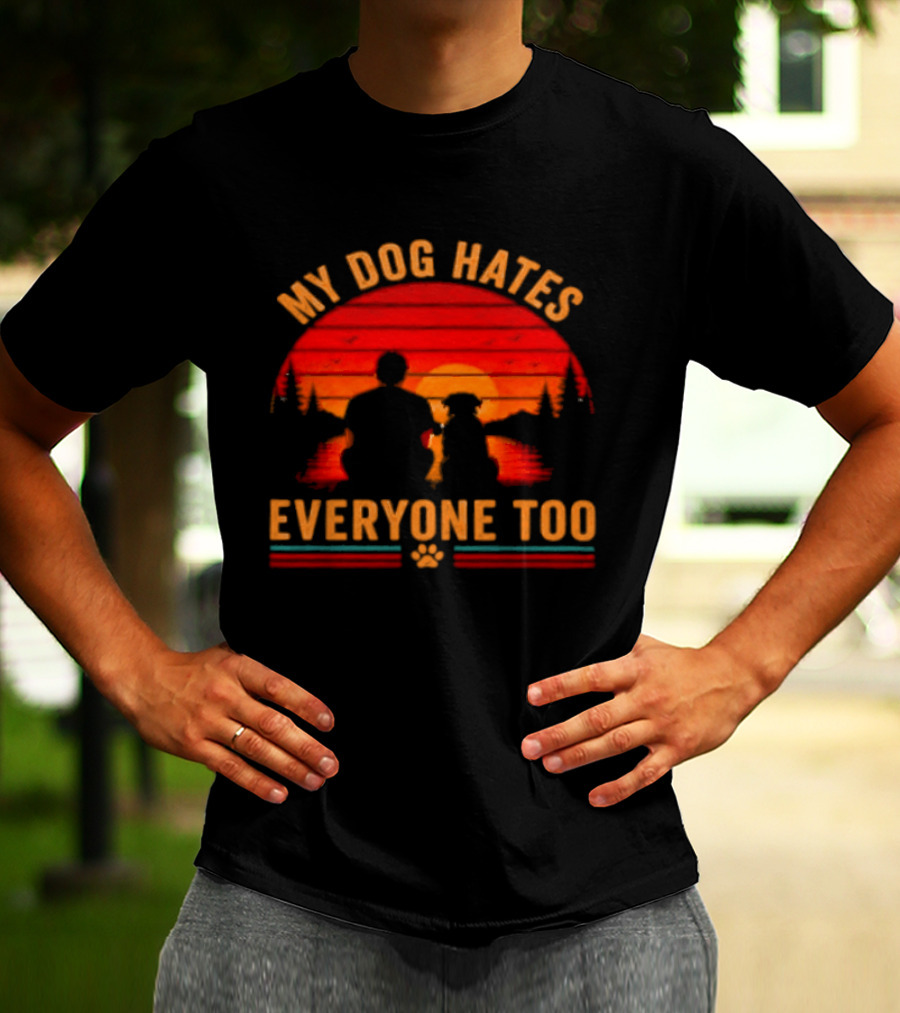 My Dog Hates Everyone Too Funny Sunset Forest T-Shirt