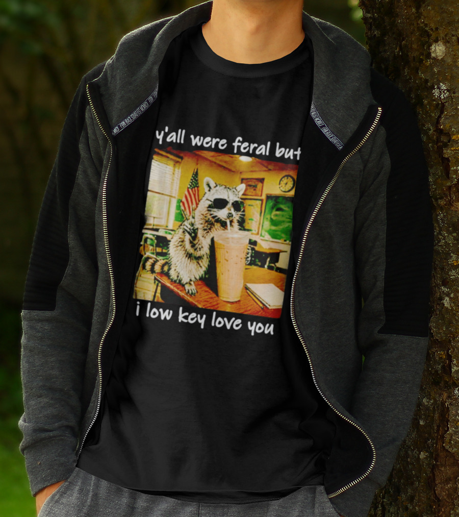 Raccoon Y'all Were Feral But I Low Key Love You Classroom Humor T-Shirt