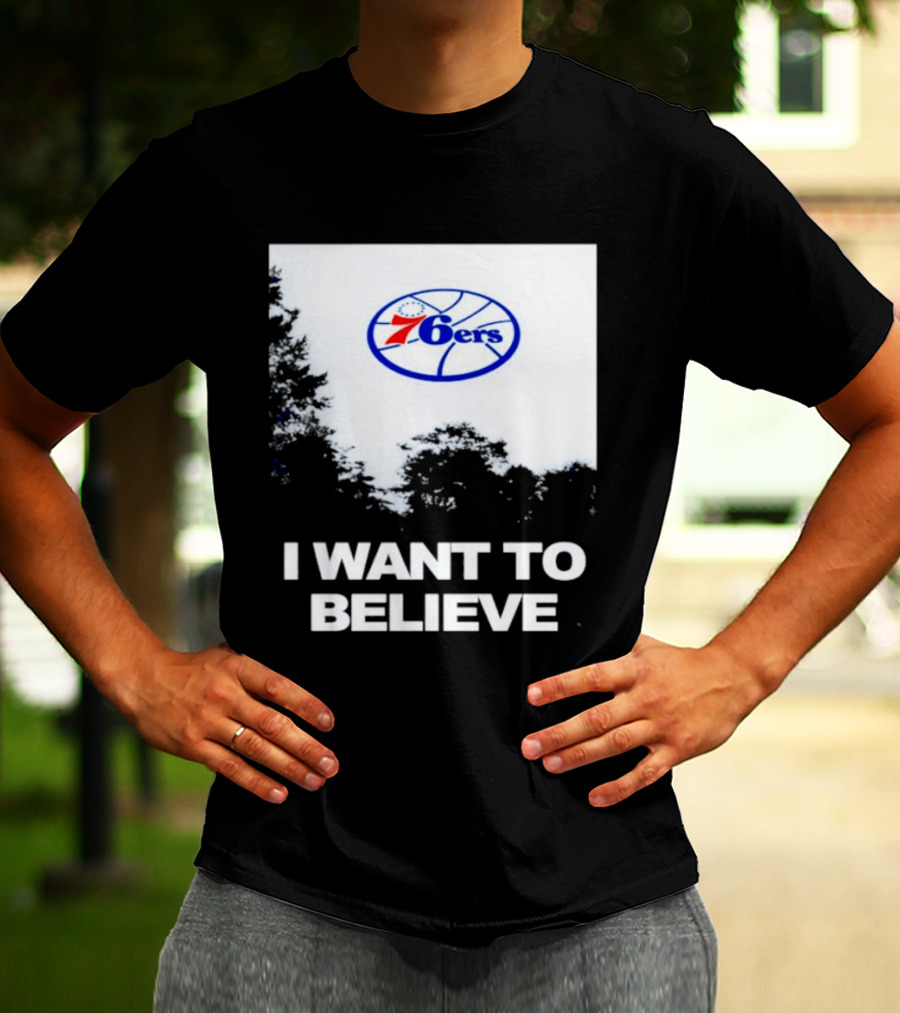 Sixers 76ers I Want To Believe Basketball T-Shirt