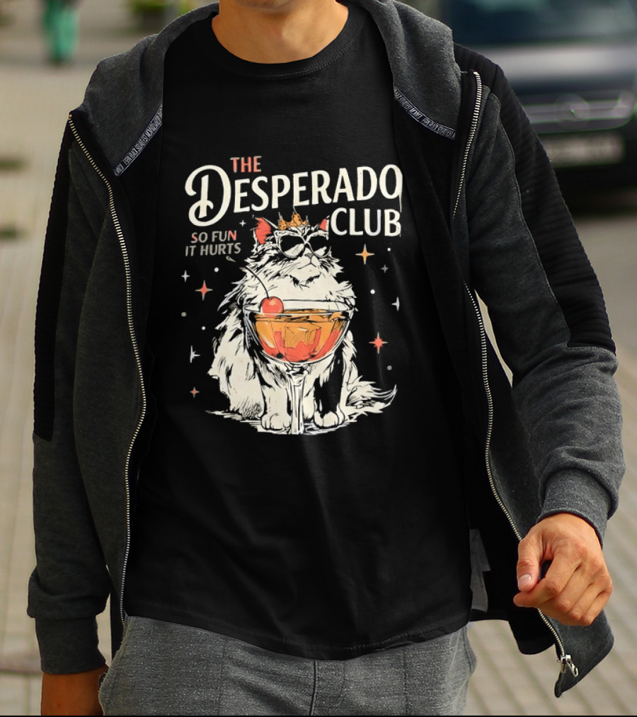 The Desperado Club Cat With Drink So Fun It Hurts T-Shirt