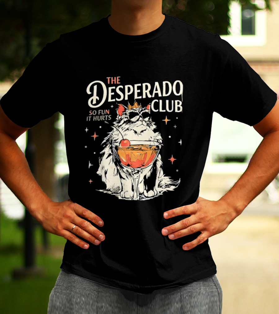 The Desperado Club Cat With Drink So Fun It Hurts T-Shirt