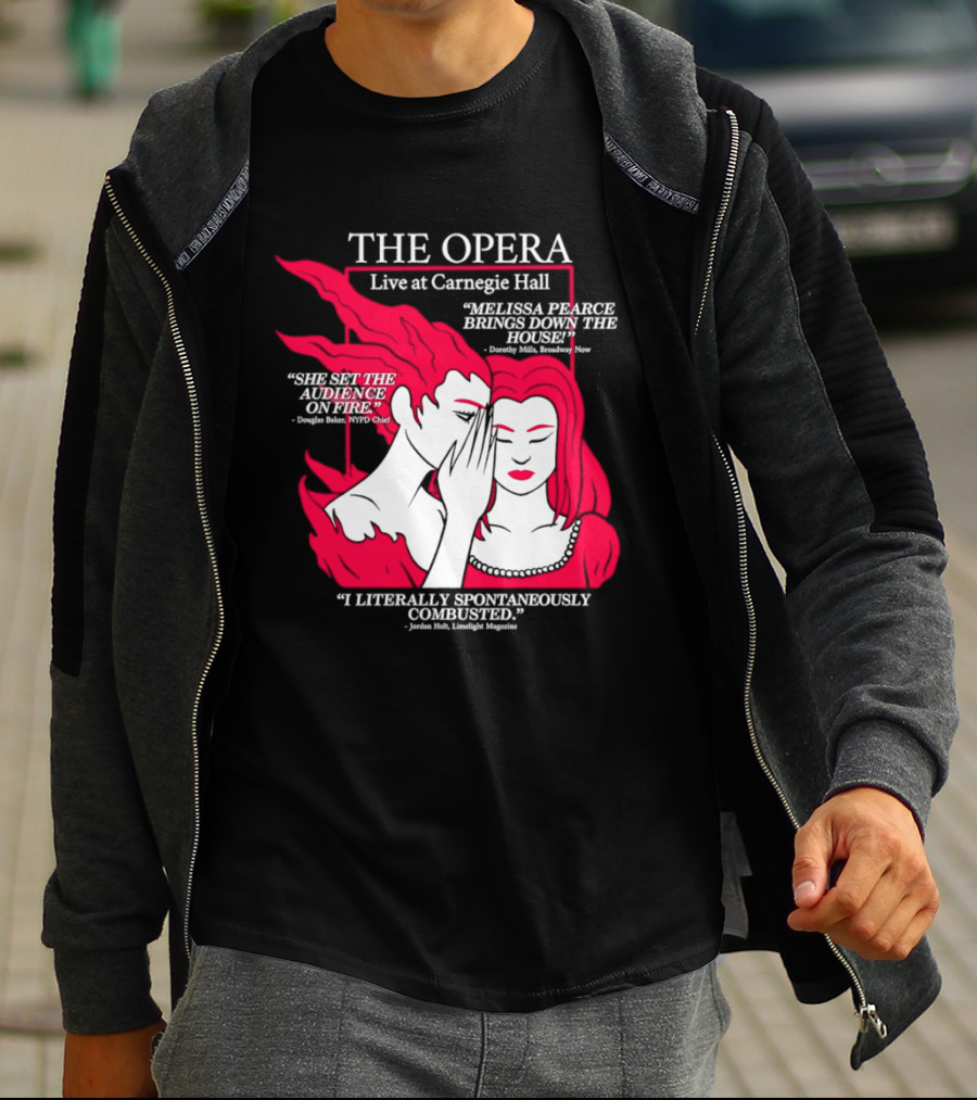 The Opera Live At Carnegie Hall Melissa Pearce Brings Down The House Audience Captive Spontaneously Combusted T-Shirt