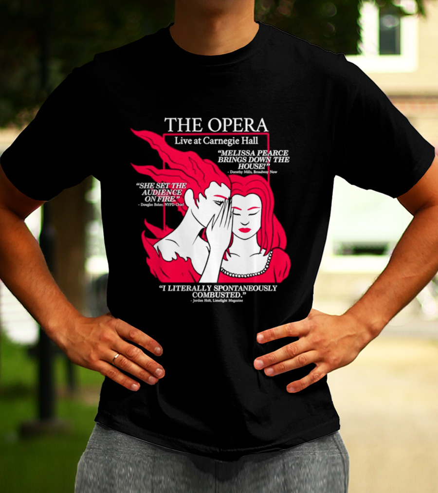 The Opera Live At Carnegie Hall Melissa Pearce Brings Down The House Audience Captive Spontaneously Combusted T-Shirt