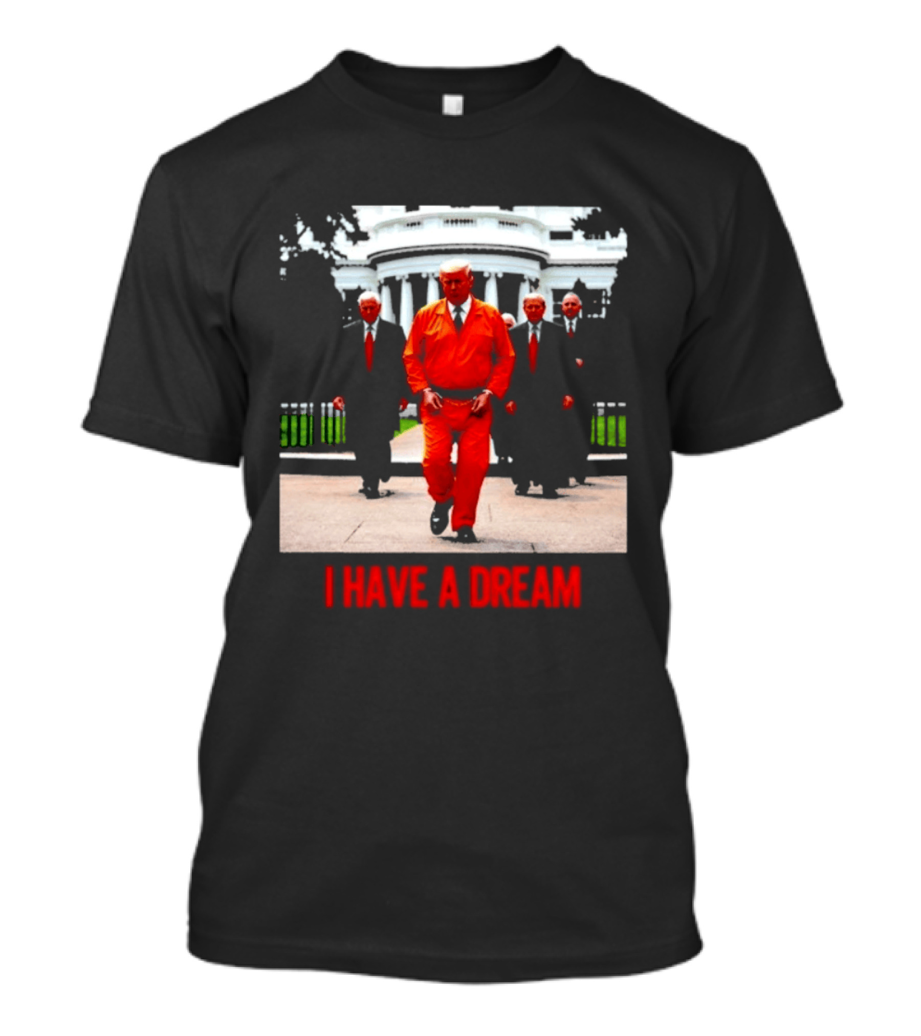Donald Trump Prisoner I Have A Dream Orange Jumpsuit White House T-Shirt