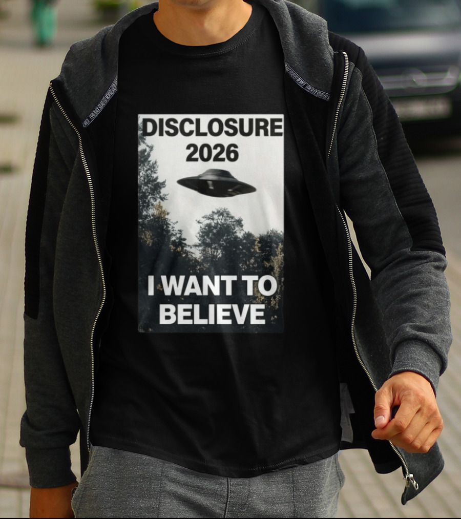 Disclosure 2026 Ufo I Want To Believe T-Shirt
